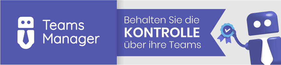 Kontrolle über Teams behalten mit Teams Manager