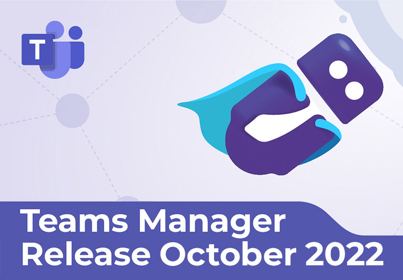Teams Manager Release October 2022 - Powerful New Features