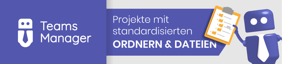 Projekte in Microsoft Teams mit standardisierten Ordnern und Dateien