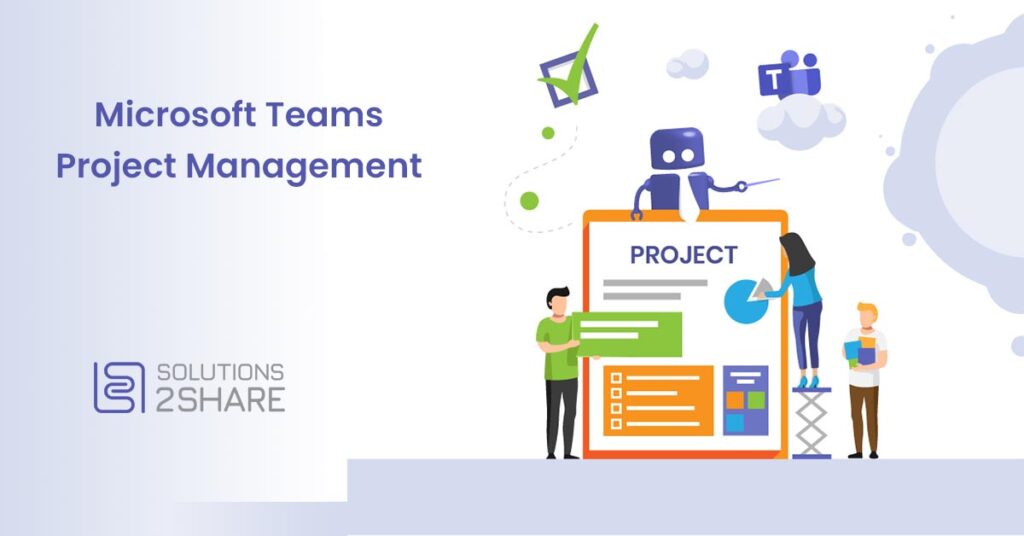 Microsoft Teams Project Management Solutions2share Microsoft Teams Project Management Solutions2share