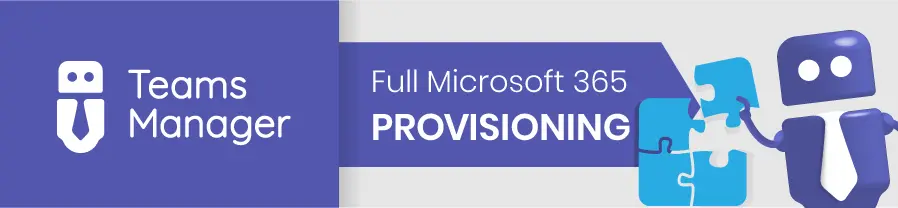 Teams Manager: full Microsoft 365 provisioning