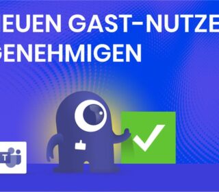 Neuen Gast-Nutzer genehmigen in Microsoft Teams mit dem External User Manager