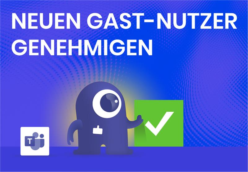 Neuen Gast-Nutzer genehmigen in Microsoft Teams mit dem External User Manager