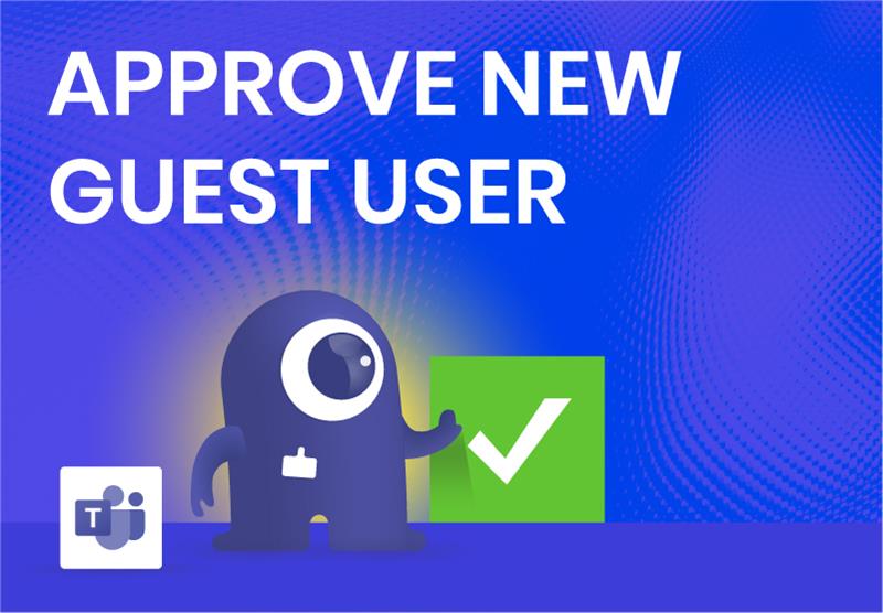 Approve Guest User in Microsoft Teams with External User Manager