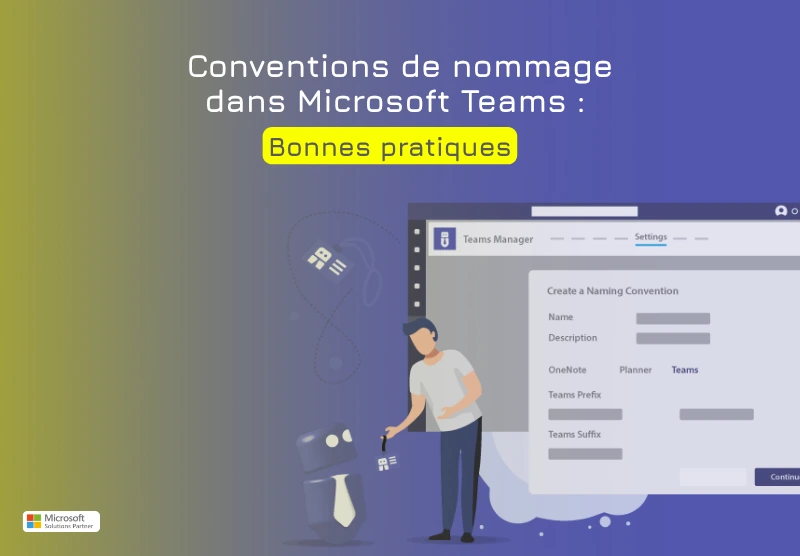 Conventions de nommage Microsoft Teams : bonnes pratiques pour créer et gérer des équipes et canaux